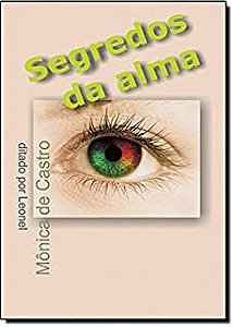 Livro Segredos da Alma Autor Castro, Mônica de (2006) [usado]