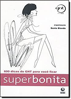 Livro 600 Dicas do Gnt para Você Ficar Super Bonita Autor Biondo, Sonia (2007) [usado]