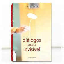 Livro Diálogos sobre o Invisível Autor Satyaprem (2015) [usado]