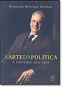 Livro a Arte da Política: a História que Vivi Autor Cardoso, Fernando Henrique (2006) [usado]