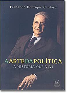 Livro a Arte da Política - a História que Vivi Autor Cardoso, Fernando Henrique. (2006) [usado]