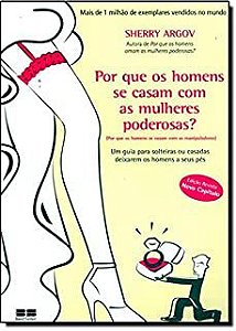 Livro por que os Homens Se Casam com as Mulheres Poderosas Autor Argov, Sherry (2011) [usado]