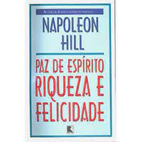 Livro Paz de Espírito Riqueza e Felicidade Autor Hill, Napoleon (1967) [usado]