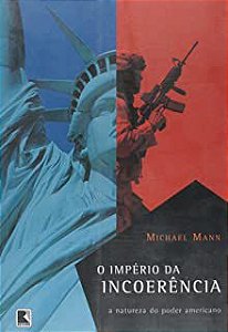 Livro Império da Incoerência, o - a Natureza do Poder Americano Autor Mann, Michael (2006) [usado]