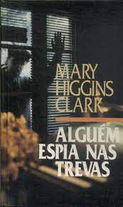 Livro Alguém Espia nas Trevas Autor Clark, Mary Higgins (1978) [usado]