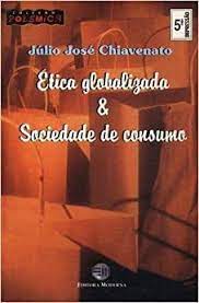 Livro Ética Globalizada e Sociedade de Consumo Autor Chiavenato, Júlio José (2002) [usado]