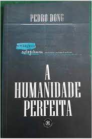 Livro a Humanidade Perfeita Autor Dong, Pedro (2020) [usado]