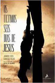 Livro Últimos Seis Dias de Jesus, os Autor Filho, Jamiro dos Santos (2010) [usado]