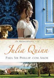Livro para Sir Phillip, com Amor - os Bridgertons Vol. 5 Autor Quinn, Julia (2015) [usado]