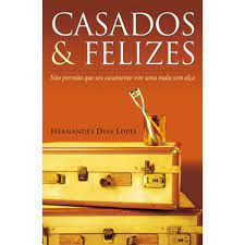 Livro Casados e Felizes : Não Permita que seu Casamento Vire Uma Mala sem Alça Autor Lopes, Hernandes Dias (2008) [usado]