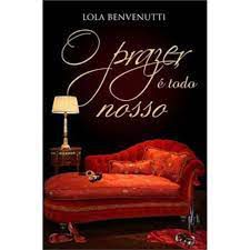 Livro Prazer é Todo Nosso, o Autor Benvenutti, Lola (2014) [usado]
