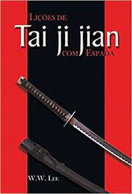 Livro Lições de Tai Ji Jian com Espada Autor Lee, W.w. (2003) [usado]