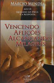 Livro Vencendo Aflições Alcançando Milagres Autor Mendes, Márcio (2008) [usado]