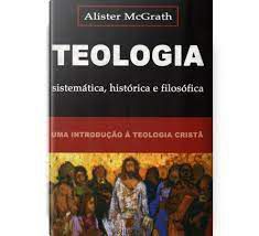 Livro Teologia - Sistemática, Histórica e Filosófica/ Uma Introdução À Teologia Cristã Autor Mcgrath, Alister (2005) [usado]