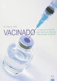 Livro Vacinado- a Luta de um Homem para Vencer as Doenças Mais Mortais do Mundo Autor Offit, Dr. Paul A. (2008) [usado]