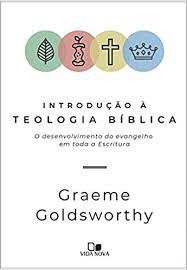 Livro Introdução À Teologia Bíblica- o Desenvolvimento do Evangelho em Toda a Escritura Autor Goldsworthy, Graeme (2018) [usado]
