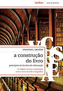 Livro Construção do Livro, a : Princípios da Técnica de Editoração Autor Araújo, Emanuel (2008) [usado]