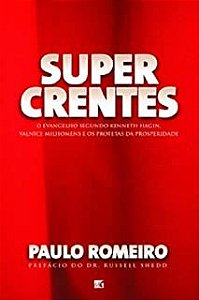 Livro Super Crentes - o Evangelho Segundo Kenneth Hagin, Valnice Milhomens e os Profetas da Prosperidade Autor Romeiro, Paulo (2007) [usado]