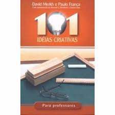 Livro 101 Idéias Criativas para Professores Autor Merkh, David e Paulo França (2002) [usado]
