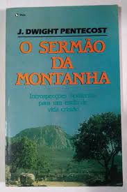 Livro Sermão da Montanha, o - Introspecção Hodiernas para um Estilo de Vida Cristão Autor Pentecost, J. Dwight (1988) [usado]