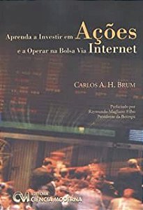 Livro Aprenda a Investir em Ações e a Operar na Bolsa Via Internet Autor Brum, Carlos A. H. (2006) [usado]
