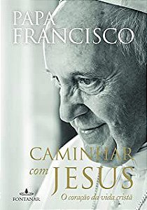Livro Caminhar com Jesus- o Coração da Vida Cristã Autor Francisco, Papa (2015) [usado]