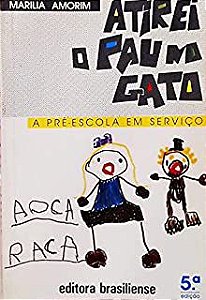 Livro Atirei o Pau na Gato: a Pré-escola em Serviço Autor Amorim , Marilia (1994) [usado]