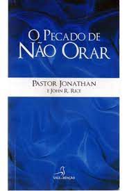 Livro o Pecado de Não Orar Autor Jonathan, Pastor e John R, Rice [usado]
