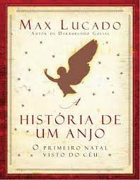 Livro História de um Anjo- o Primeiro Natal Visto do Céu Autor Lucado, Max (2008) [usado]