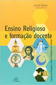 Livro Enisno Religioso e Formação Docente - Ciências da Religião e Ensino Religioso em Diálogo Autor Sena, Luzia (2006) [usado]