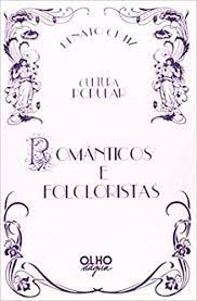 Livro Românticos e Folcloristas- Cultura Popular Autor Ortiz, Renato [usado]