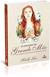 Livro Anuário da Grande Mãe, o : Guia Prático de Rituais Autor Faur, Mirella (2016) [seminovo]