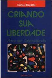 Livro Criando sua Liberdade- Amor sem Dependência Autor Barcelos, Carlos (1993) [usado]