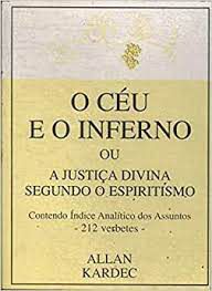 Livro Céu e o Inferno ou a Justiça Divina Segundo o Espiritismo, o Autor Kardec, Allan (2005) [usado]