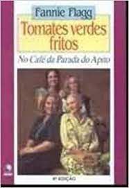 Livro Tomates Verdes Fritos: no Café da Parada do Apito Autor Flagg, Fannie (1993) [usado]