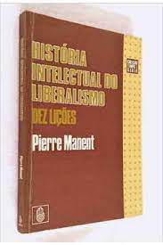Livro História Intelectual do Liberalismo- Dez Lições Autor Manent, Pierre (1990) [usado]
