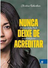 Livro Nunca Deixe de Acreditar- das Ruas de São Paulo ao Norte da Suécia Autor Richardsson, Christina (2018) [usado]
