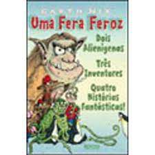 Livro Uma Fera Feroz- Dois Alienígenas, Três Invetores, Quatro Histórias Fantásticas! Autor Nix, Garth (2010) [usado]