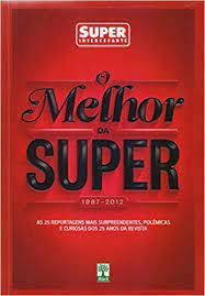 Livro Melhor da Super, o (1987-2012) as 25 Reportagens Mais Surpreendentes , Polêmicas e Curiosas dos 25 Anos da Revista Autor Desconhecido (2013) [usado]