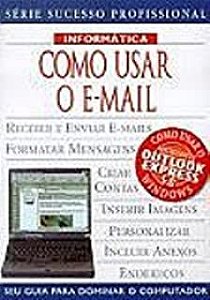 Livro Como Usar o E-email- Série Sucesso Profissional Autor Milner, Annalisa (2000) [usado]