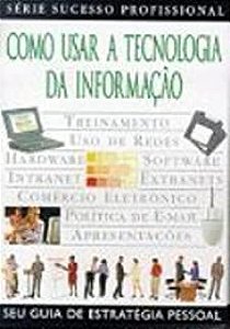 Livro Como Usar a Tecnologia da Informação- Série Sucesso Profissional Autor Sleight, Steve (2000) [usado]