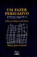 Livro um Fazer Persuasivo- o Discurso Subjetivo da Ciência Autor Coracini, Maria José (1991) [usado]