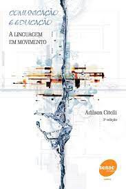 Livro Comunicação e Educação- a Linguagem em Movimento Autor Citelli, Adilson (2004) [usado]