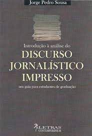 Livro Introdução À Análise do Discurso Jornalístico Impresso: um Guia para Estudantes de Graduação Autor Sousa, Jorge Pedro (2004) [usado]
