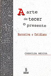 Livro Arte de Tecer o Presente, a : Narrativa e Cotidiano Autor Medina , Cremilda (2003) [usado]