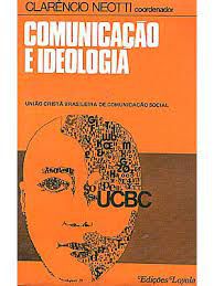 Livro Comunicação e Ideologia: União Cristã Brasileira de Comunicação Social Autor Neotti, Clarêncio (1980) [usado]