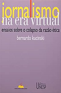 Livro Jornalismo na Era Virtual: Ensaios sobre o Colapso da Razão Ética Autor Kucinski, Bernardo (2005) [usado]