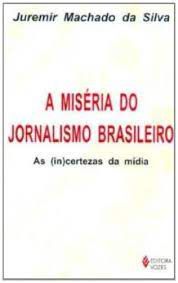 Livro Miséria do Jornalismo Brasileiro, a - as (in) Certezas da Mídia Autor Silva, Juremir Machado da (2000) [usado]
