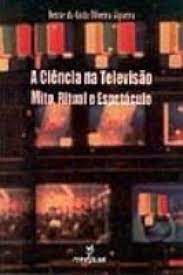 Livro a Ciência na Televisão: Mito, Ritual e Espetáculo Autor Siqueira, Denise da Costa Oliveira (1999) [usado]