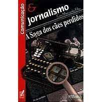 Livro Comunicação e Jornalismo - a Saga dos Cães Perdidos Autor Filho, Ciro Marcondes (2000) [usado]